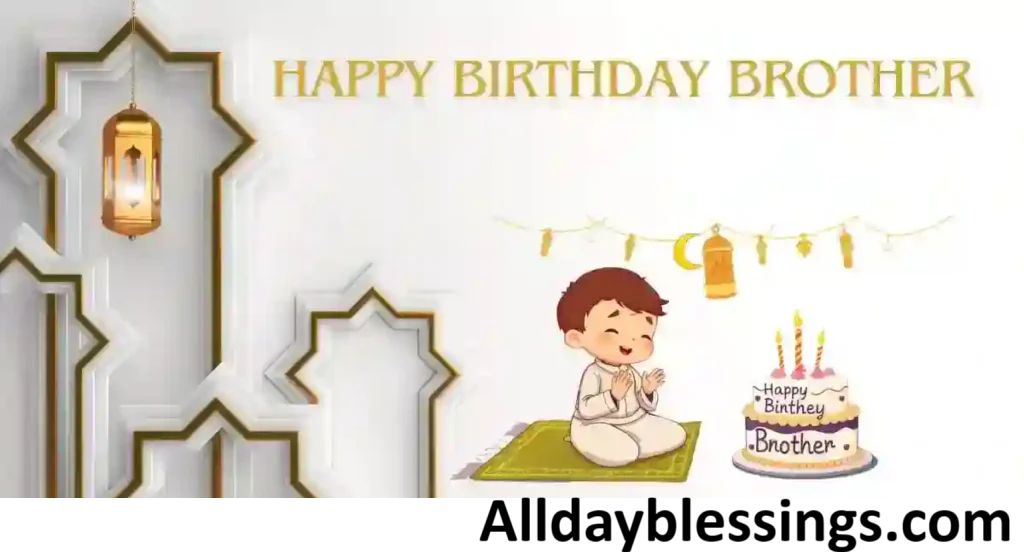 300 Islamic Birthday Wishes for Brother in 2025