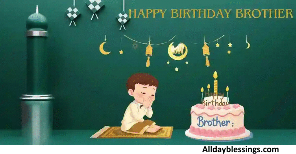 300 Islamic Birthday Wishes for Brother in 2025
