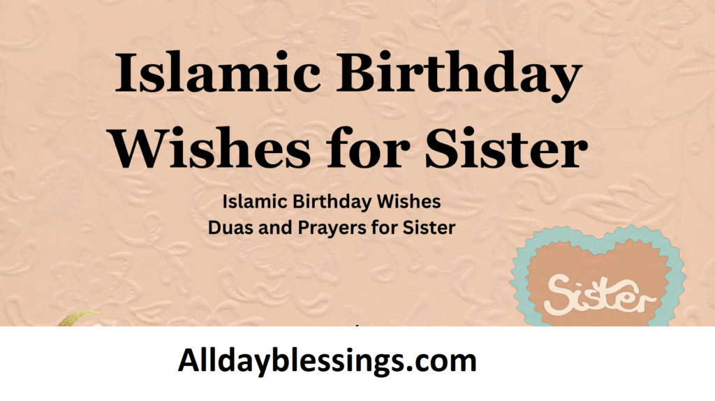 ๐ 400 Islamic Birthday Wishes for Sister (Duas, Blessings & Messages)