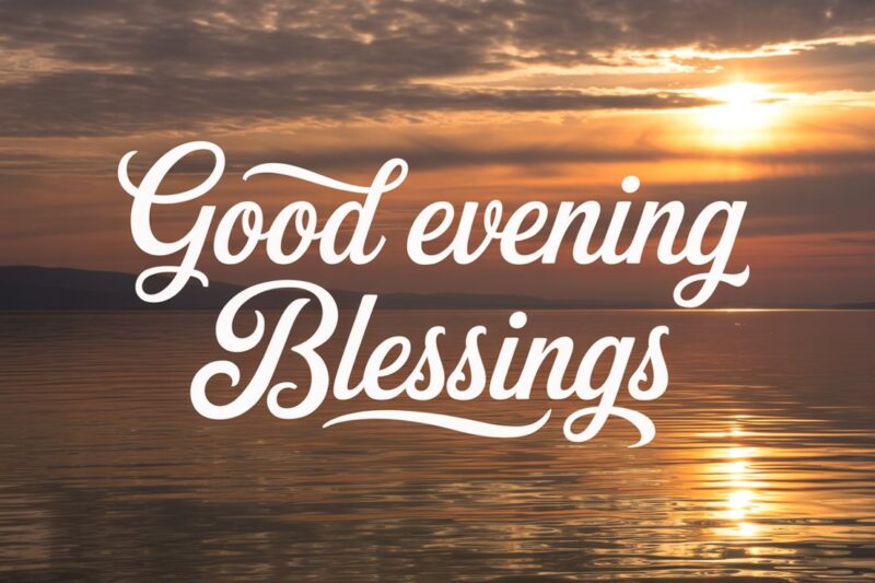 200+ Good Evening Blessings, Prayers & Wishes to Inspire You