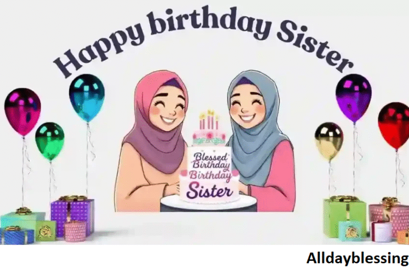 🕌 400 Islamic Birthday Wishes for Sister (Duas, Blessings & Messages)