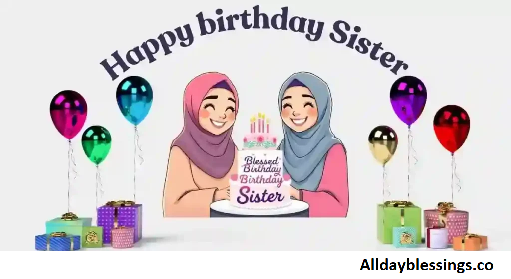 🕌 400 Islamic Birthday Wishes for Sister (Duas, Blessings & Messages)