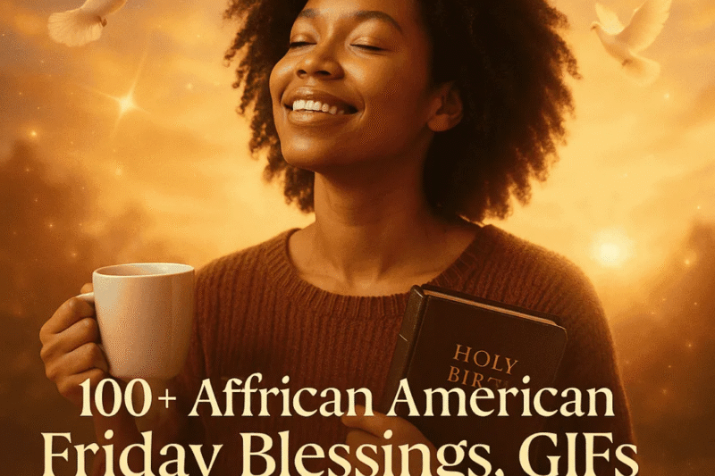 250+ African American Spiritual Friday Blessings