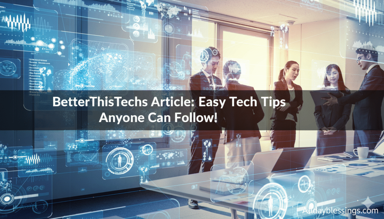 BetterThisTechs Article: Easy Tech Tips Anyone Can Follow!
