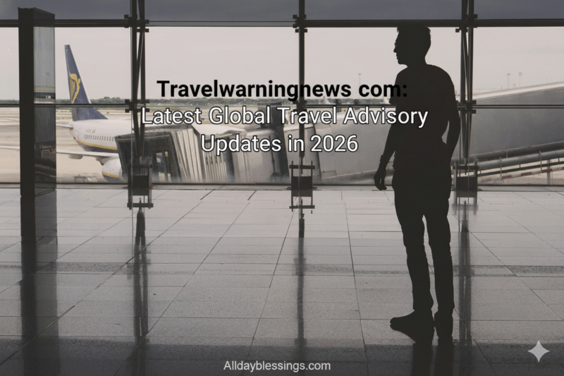 Travelwarningnews com: Latest Global Travel Advisory Updates in 2026